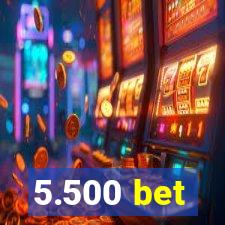 5.500 bet